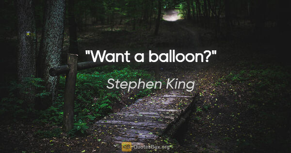 Stephen King quote: "Want a balloon?"