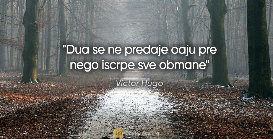 Victor Hugo quote: "Dua se ne predaje oaju pre nego iscrpe sve obmane"