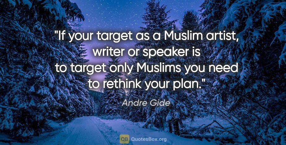 Andre Gide quote: "If your target as a Muslim artist, writer or speaker is to..."