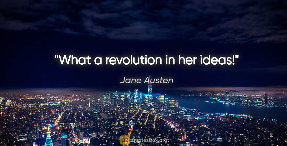 Jane Austen quote: "What a revolution in her ideas!"