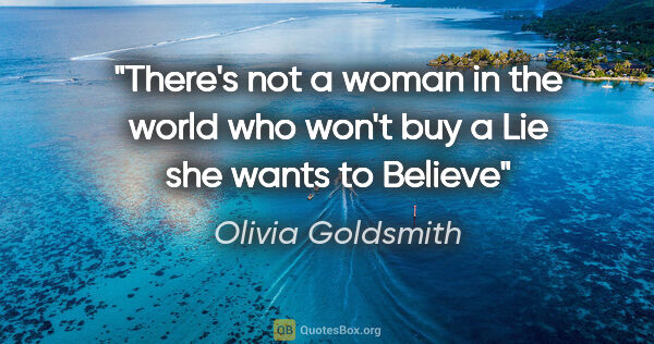 Olivia Goldsmith quote: "There's not a woman in the world who won't buy a Lie she wants..."