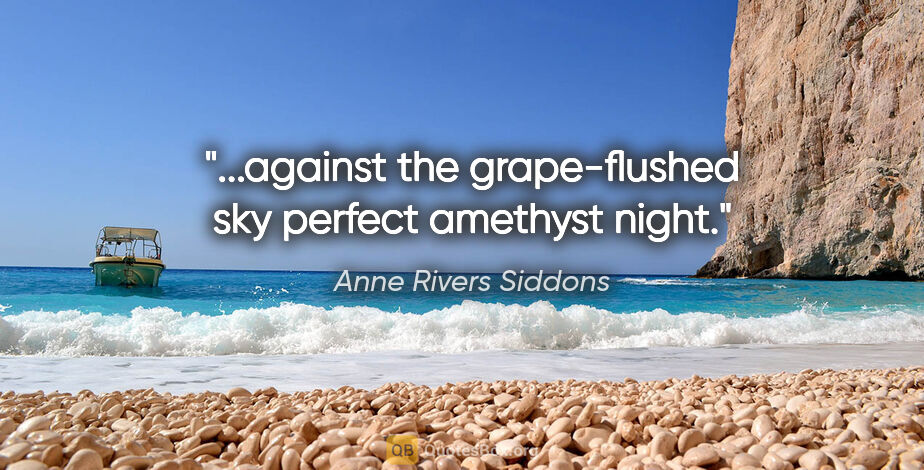 Anne Rivers Siddons quote: "...against the grape-flushed sky perfect amethyst night."