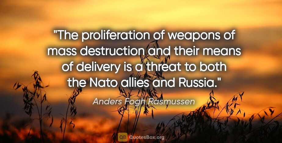 Anders Fogh Rasmussen quote: "The proliferation of weapons of mass destruction and their..."