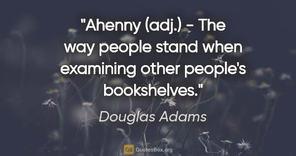 Douglas Adams quote: "Ahenny (adj.) - The way people stand when examining other..."