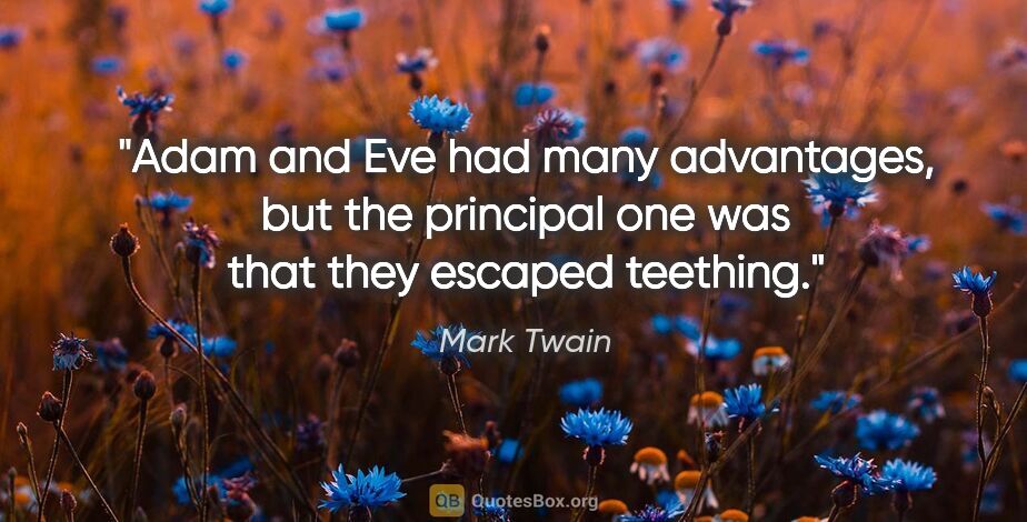 Mark Twain quote: "Adam and Eve had many advantages, but the principal one was..."