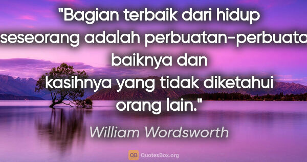 William Wordsworth quote: "Bagian terbaik dari hidup seseorang adalah perbuatan-perbuatan..."