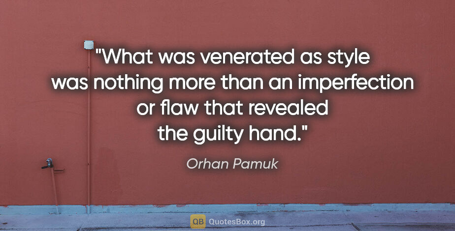 Orhan Pamuk quote: "What was venerated as style was nothing more than an..."