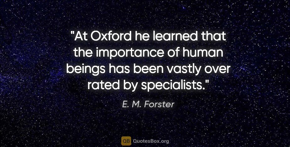E. M. Forster quote: "At Oxford he learned that the importance of human beings has..."
