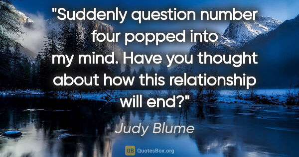 Judy Blume quote: "Suddenly question number four popped into my mind. Have you..."