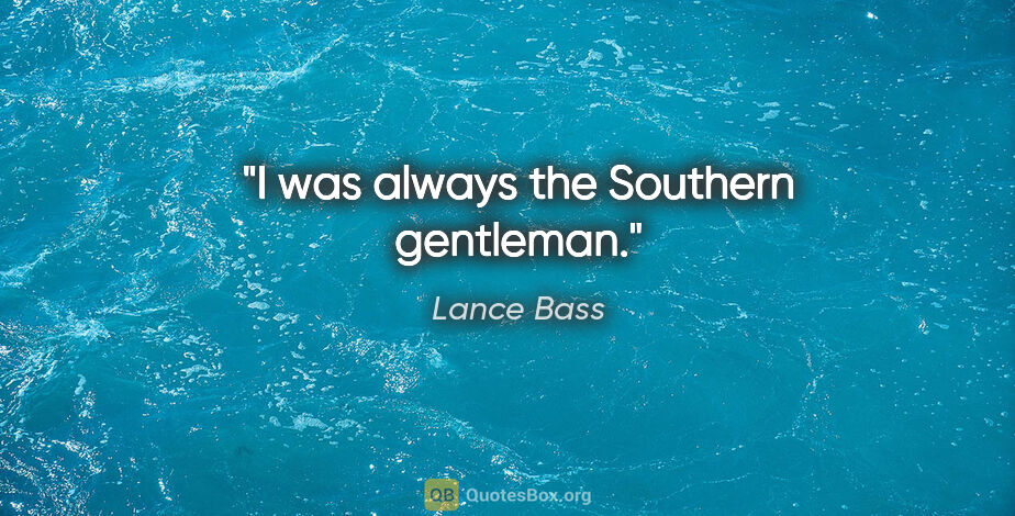 Lance Bass quote: "I was always the Southern gentleman."