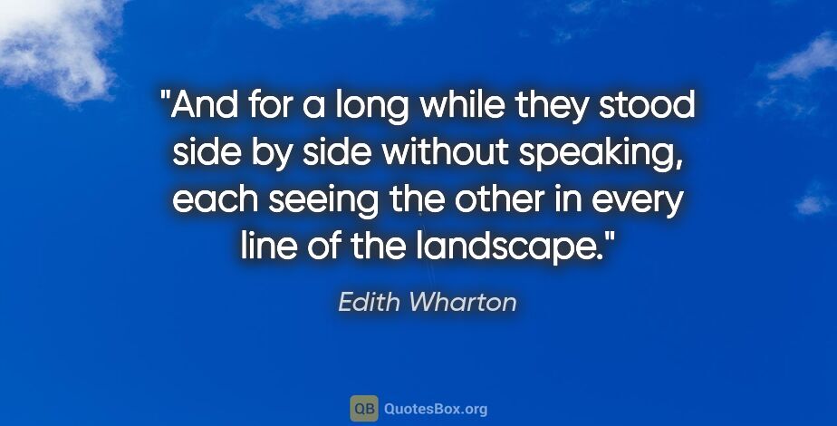 Edith Wharton quote: "And for a long while they stood side by side without speaking,..."