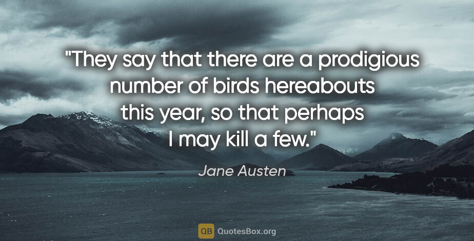 Jane Austen quote: "They say that there are a prodigious number of birds..."