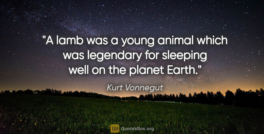 Kurt Vonnegut quote: "A lamb was a young animal which was legendary for sleeping..."