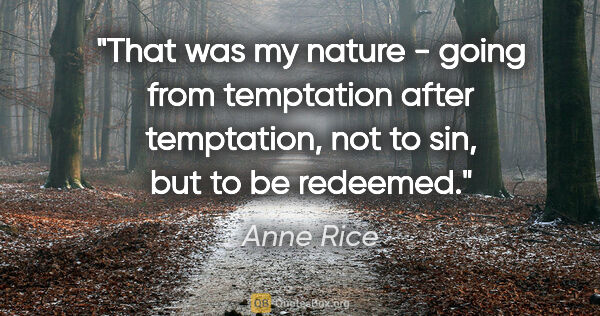 Anne Rice quote: "That was my nature - going from temptation after temptation,..."