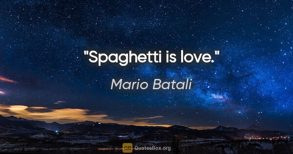 Mario Batali quote: "Spaghetti is love."