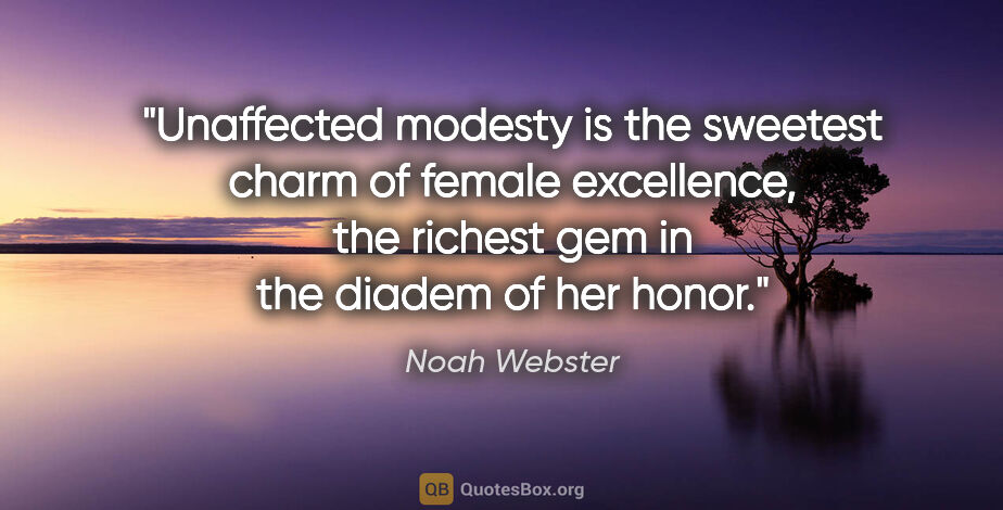 Noah Webster quote: "Unaffected modesty is the sweetest charm of female excellence,..."