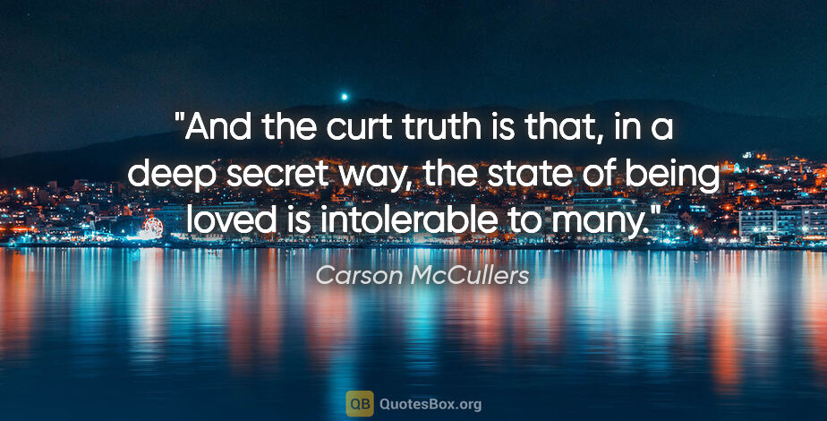 Carson McCullers quote: "And the curt truth is that, in a deep secret way, the state of..."