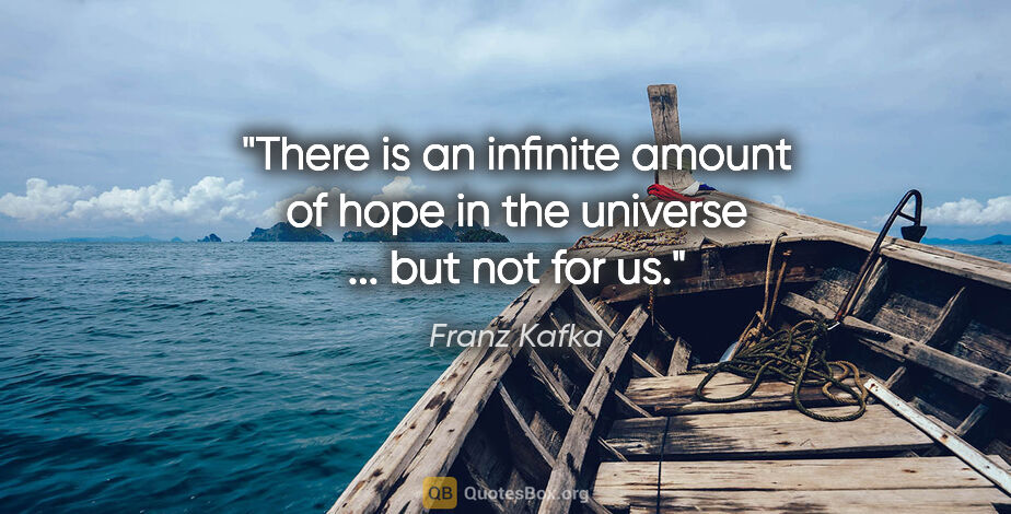 Franz Kafka quote: "There is an infinite amount of hope in the universe ... but..."