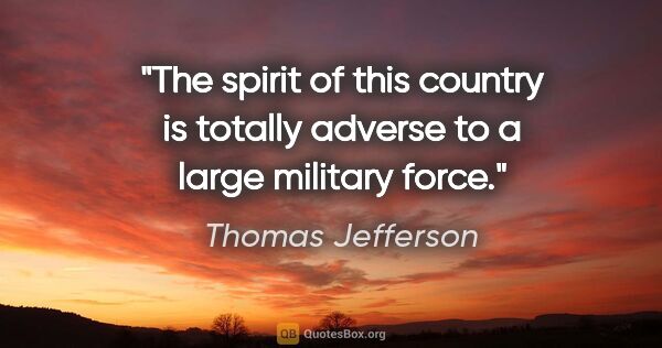 Thomas Jefferson quote: "The spirit of this country is totally adverse to a large..."