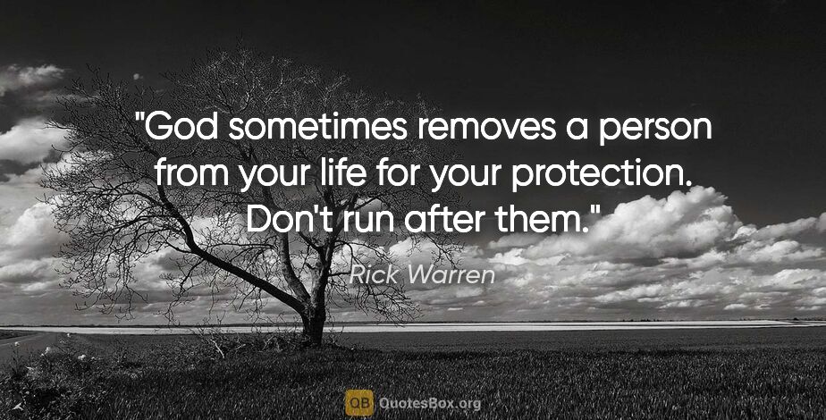Rick Warren quote: "God sometimes removes a person from your life for your..."