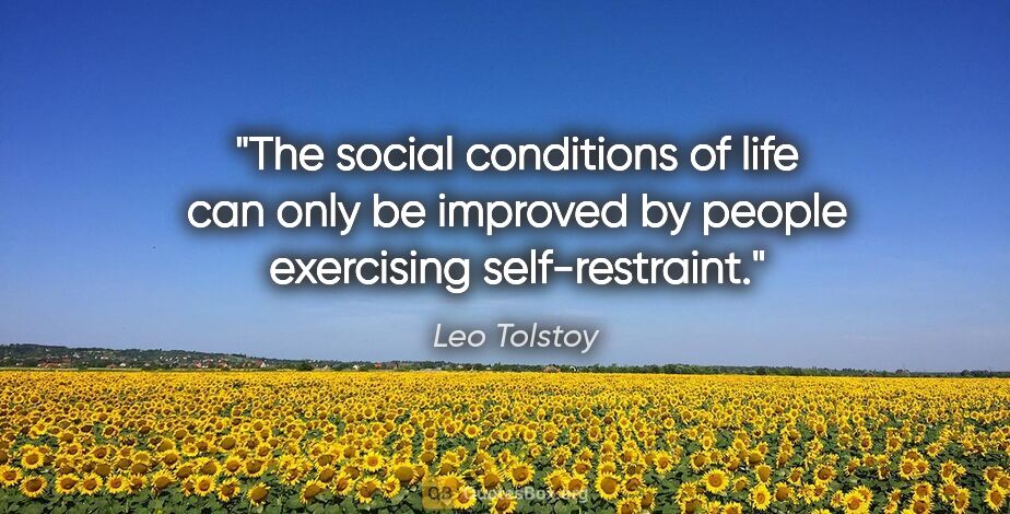 Leo Tolstoy quote: "The social conditions of life can only be improved by people..."