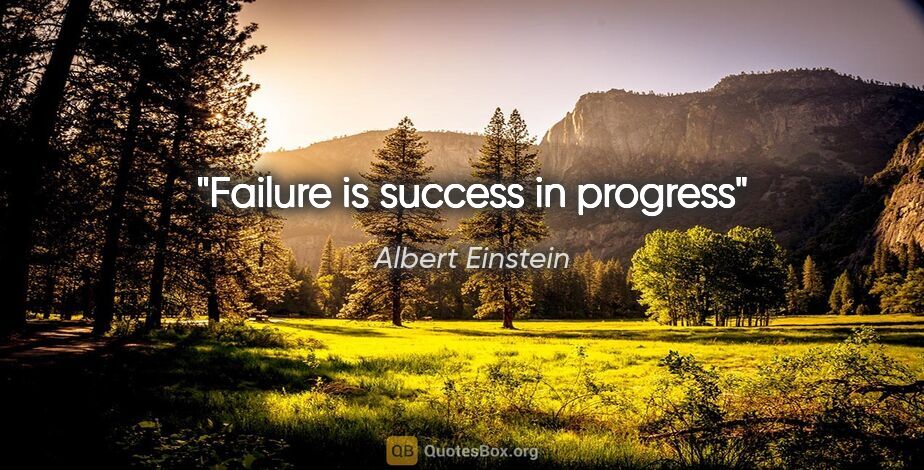 Albert Einstein quote: "Failure is success in progress"