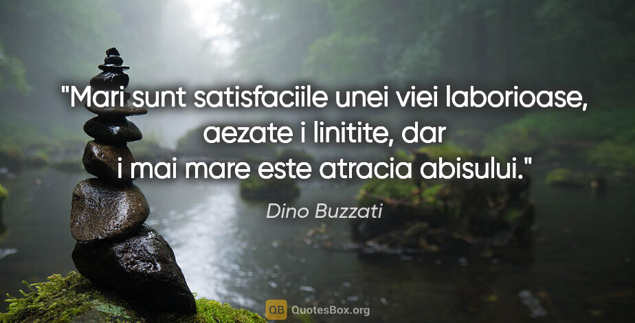 Dino Buzzati quote: "Mari sunt satisfaciile unei viei laborioase, aezate i..."