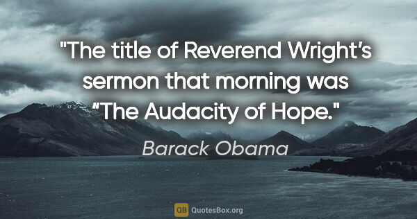 Barack Obama quote: "The title of Reverend Wright’s sermon that morning was “The..."