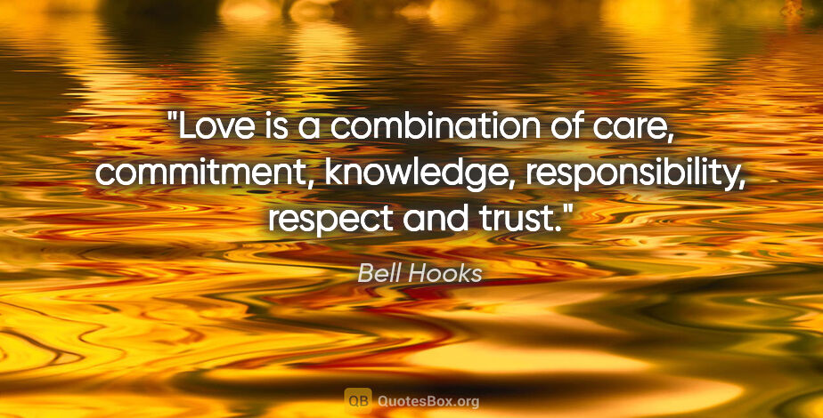 Bell Hooks quote: "Love is a combination of care, commitment, knowledge,..."