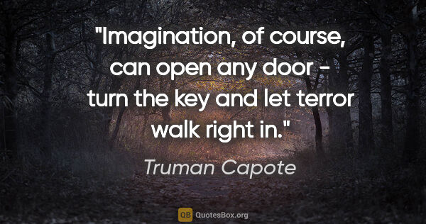 Truman Capote quote: "Imagination, of course, can open any door - turn the key and..."