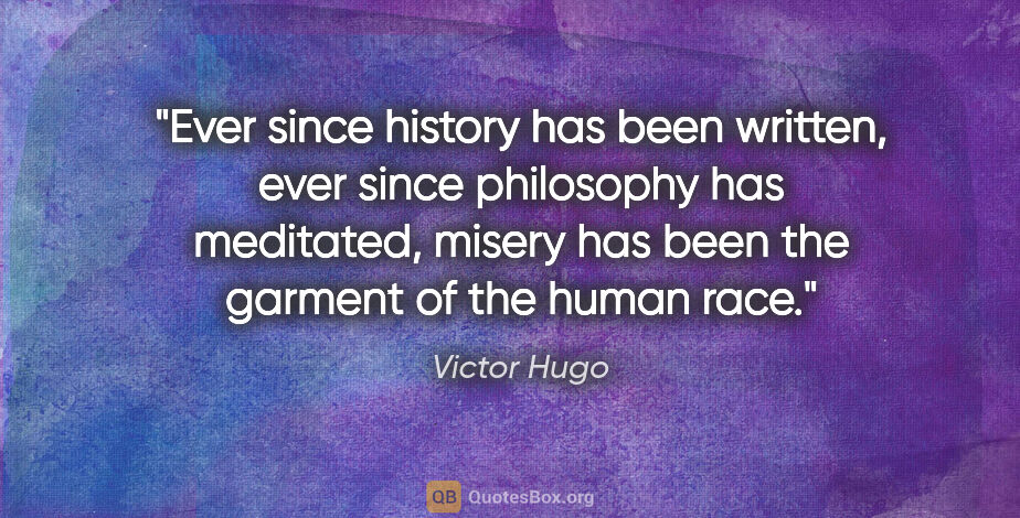 Victor Hugo quote: "Ever since history has been written, ever since philosophy has..."