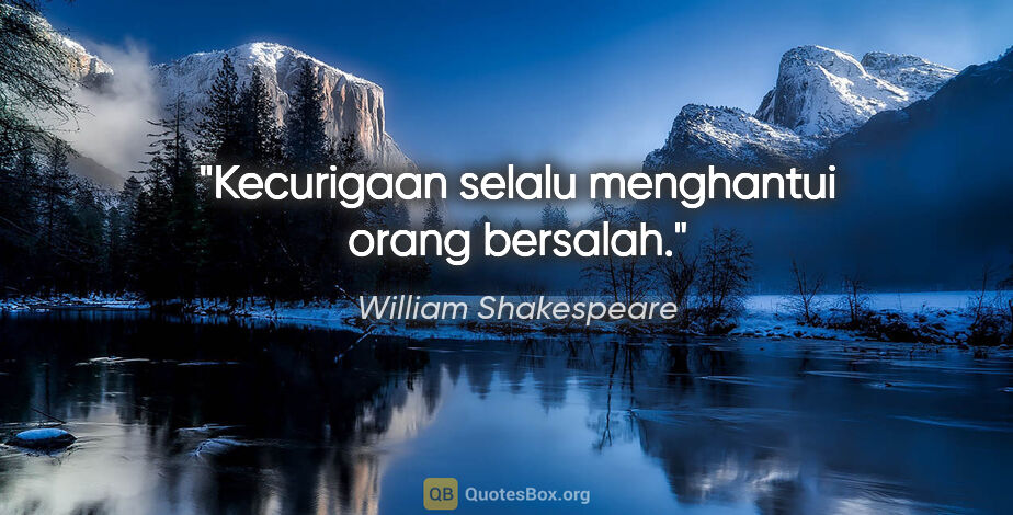 William Shakespeare quote: "Kecurigaan selalu menghantui orang bersalah."