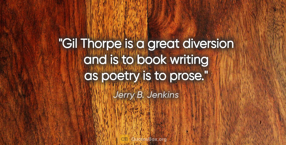 Jerry B. Jenkins quote: "Gil Thorpe is a great diversion and is to book writing as..."