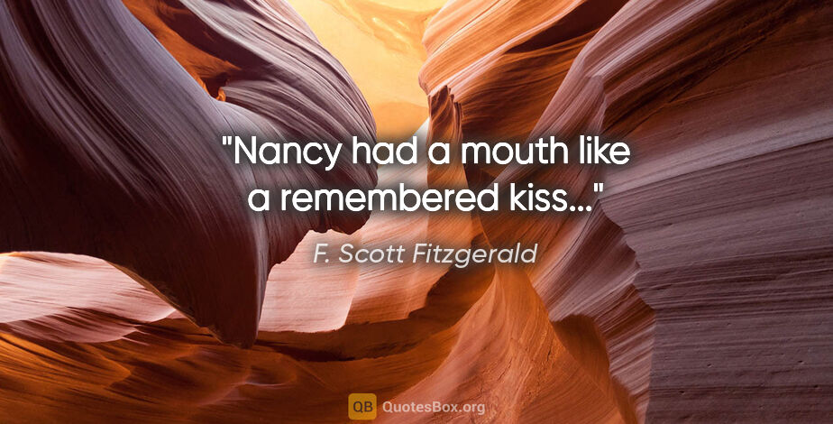 F. Scott Fitzgerald quote: "Nancy had a mouth like a remembered kiss..."