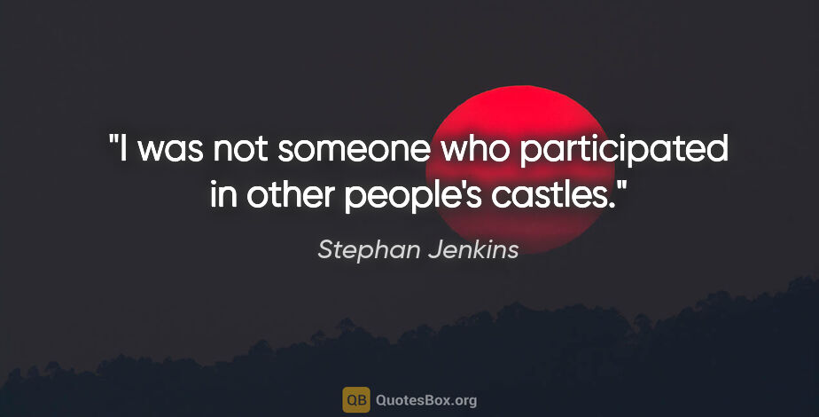 Stephan Jenkins quote: "I was not someone who participated in other people's castles."