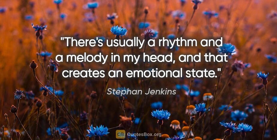 Stephan Jenkins quote: "There's usually a rhythm and a melody in my head, and that..."
