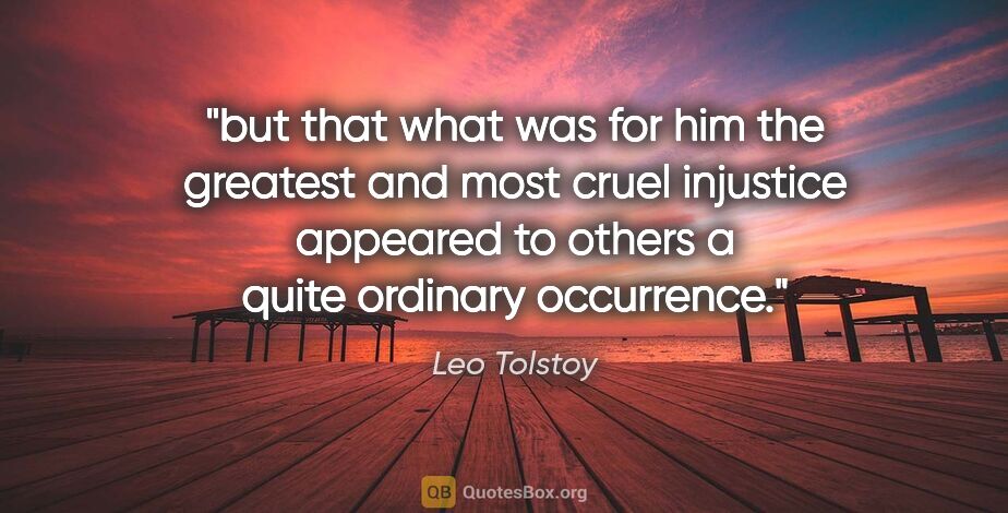 Leo Tolstoy quote: "but that what was for him the greatest and most cruel..."