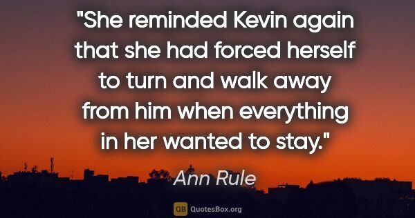 Ann Rule quote: "She reminded Kevin again that she had forced herself to turn..."