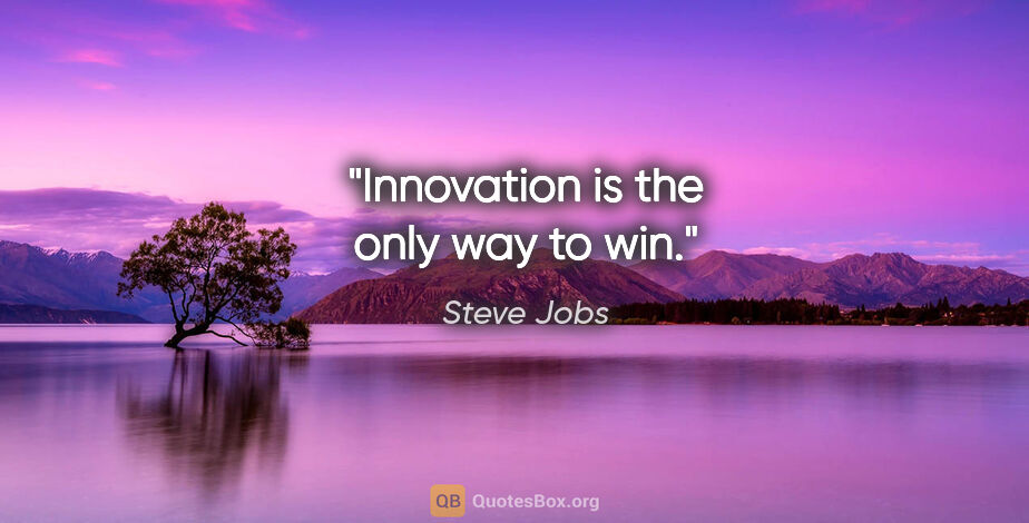 Steve Jobs quote: "Innovation is the only way to win."