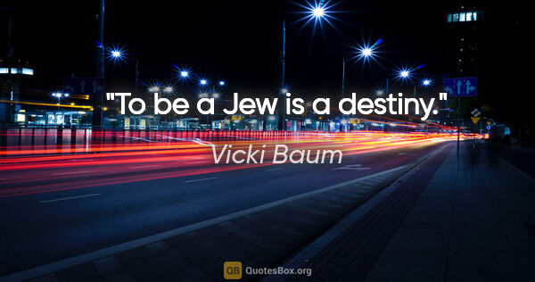 Vicki Baum quote: "To be a Jew is a destiny."