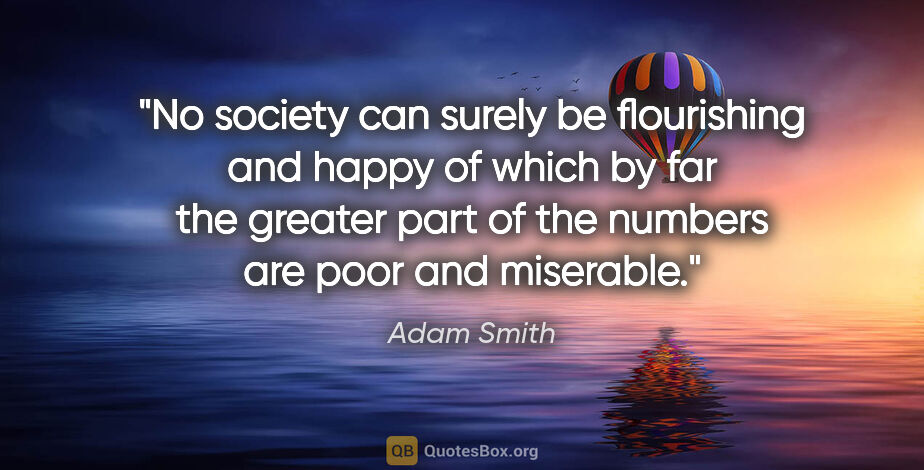 Adam Smith quote: "No society can surely be flourishing and happy of which by far..."