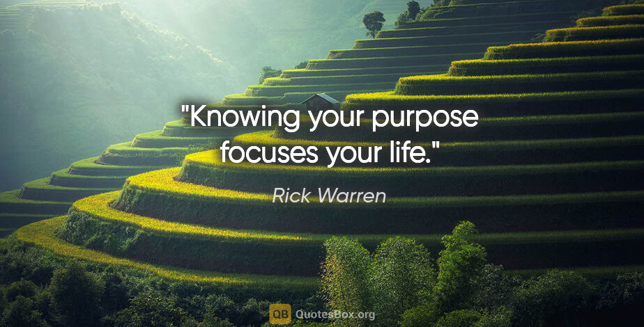 Rick Warren quote: "Knowing your purpose focuses your life."