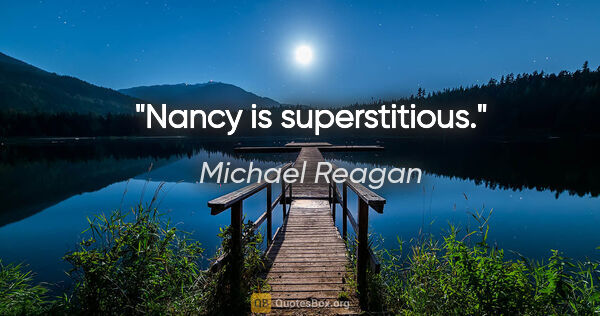 Michael Reagan quote: "Nancy is superstitious."