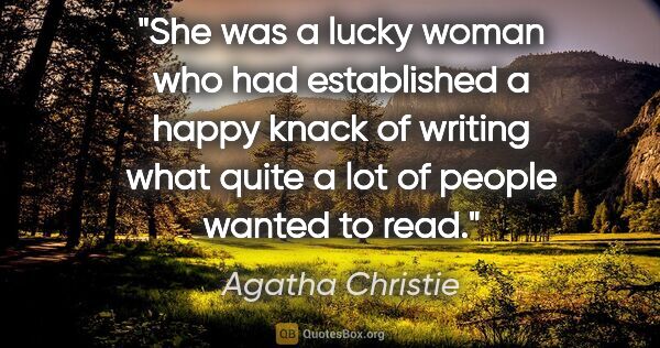 Agatha Christie quote: "She was a lucky woman who had established a happy knack of..."