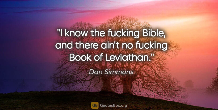 Dan Simmons quote: "I know the fucking Bible, and there ain't no fucking Book of..."