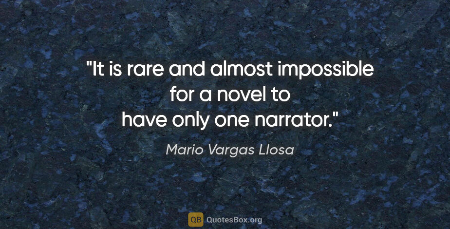 Mario Vargas Llosa quote: "It is rare and almost impossible for a novel to have only one..."