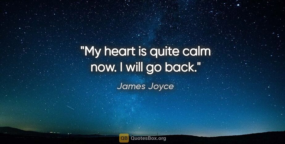 James Joyce quote: "My heart is quite calm now. I will go back."