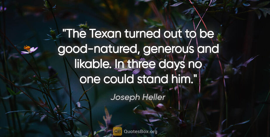 Joseph Heller quote: "The Texan turned out to be good-natured, generous and likable...."