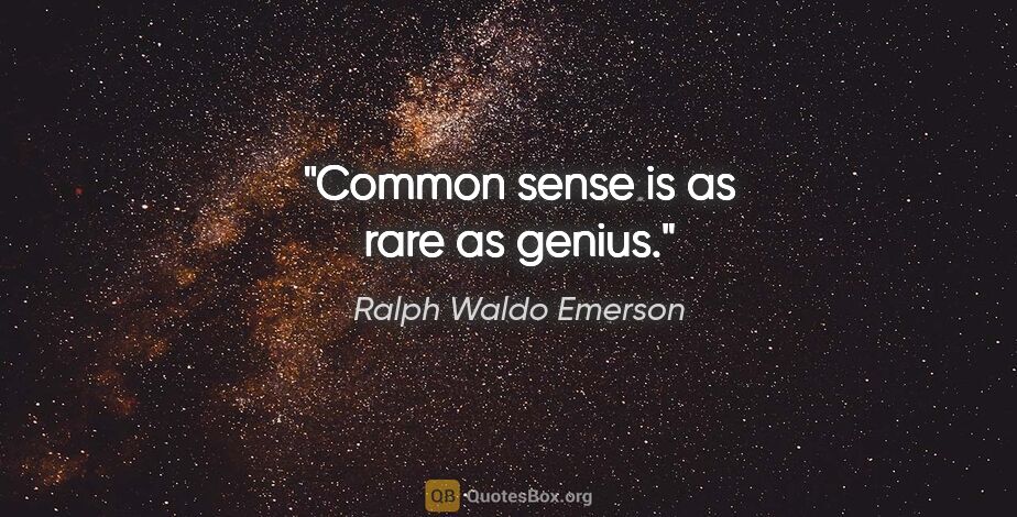 Ralph Waldo Emerson quote: "Common sense is as rare as genius."