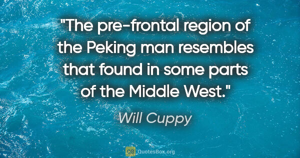 Will Cuppy quote: "The pre-frontal region of the Peking man resembles that found..."